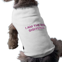 I AM THE BIG SISITER!!!! PET T-SHIRT