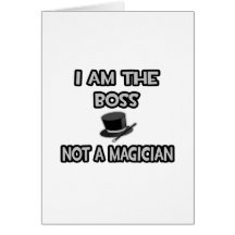 I Am The Boss... Not A Magician Card