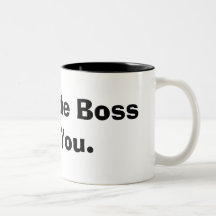 I am the Boss of You. Mug
