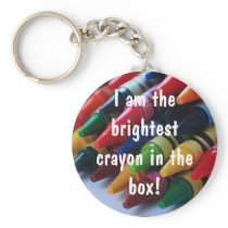"I am the brightest crayon in the box!" Key Chains