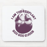 I am the eggplant mousepad