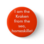 I am the Kraken from the sea, homeskillet Pins