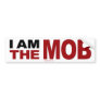I am the Mob Bumper Sticker
