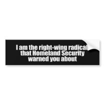 I am the right wing radical that Homeland Security Bumper Sticker