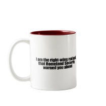 I am the right wing radical that Homeland Security Mugs