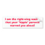 I am the right-wing wacko that your bumper sticker
