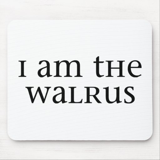 I am the Walrus Mousepad
