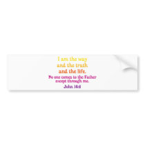 I am the Way and the Truth and the Life Bumper Stickers