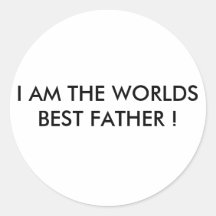 I AM THE WORLDS BEST FATHER ! ROUND STICKER