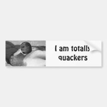 "I am totally quackers" duck dumper sticker Bumper Sticker