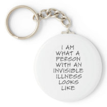 I am what a person with an invisible illness looks keychain