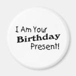 I Am Your Birthday Present Fridge Magnets