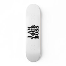 I Am Your Boss. Custom Skateboard Decks