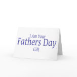 I Am Your Fathers Day Gift cards