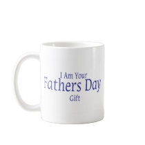 I Am Your Fathers Day Gift Coffee Mug