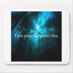 I Am Your Sargasso Sea Mouse Pads