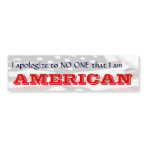I apologize to NO ONE that I am an AMERICAN II Bumper Sticker