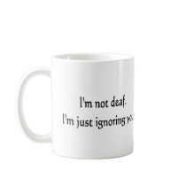 I'm not deaf coffee mug