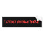 I Attract Unstable People Bumper Sticker