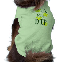 I Bark for DTP Dog T Shirt