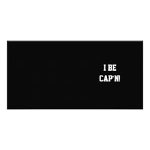 I Be Cap'n. Black and White. Photo Card
