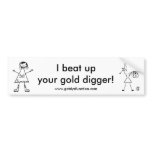 I beat up your gold digger! bumper sticker