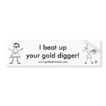 I beat up your gold digger! bumper sticker