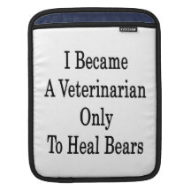 I Became A Veterinarian Only To Heal Bears Sleeves For iPads