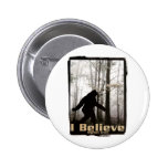 I Believe Bigfoot Lives Pinback Buttons