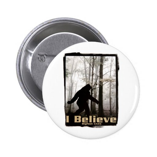I Believe Bigfoot Lives Pinback Buttons