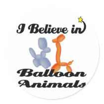 i believe in balloon animals round sticker
