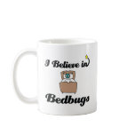 i believe in bedbugs mug