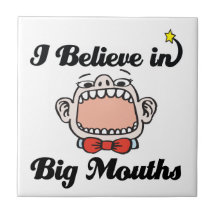 i believe in big mouths ceramic tile