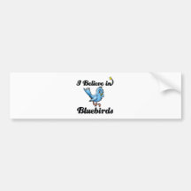 i believe in bluebirds bumper stickers