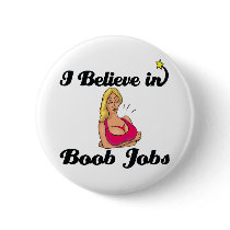 i believe in boob jobs pins