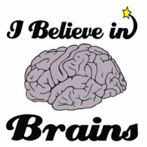 i believe in brains cut outs