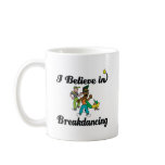 i believe in break dancing mugs