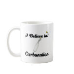 i believe in carbonation coffee mugs