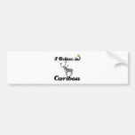 i believe in caribou bumper sticker