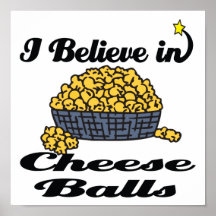 i believe in cheese balls poster