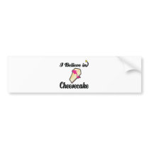 i believe in cheesecake bumper stickers