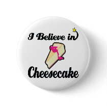 i believe in cheesecake pinback button