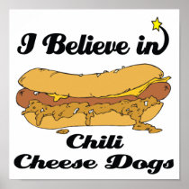 i believe in chili cheese dogs posters
