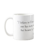 "I believe in Christianity as I believe that th... Coffee Mug
