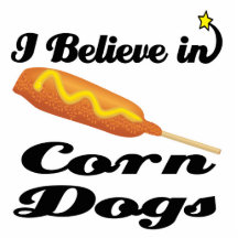 i believe in corn dogs photo cut out