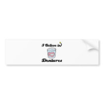i believe in dentures bumper stickers