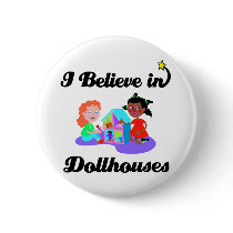 i believe in dollhouses button