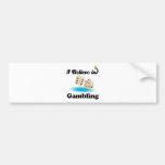 i believe in gambling bumper stickers