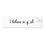 I Believe In Gosh bumper stickers