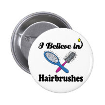 i believe in hairbrushes pinback buttons